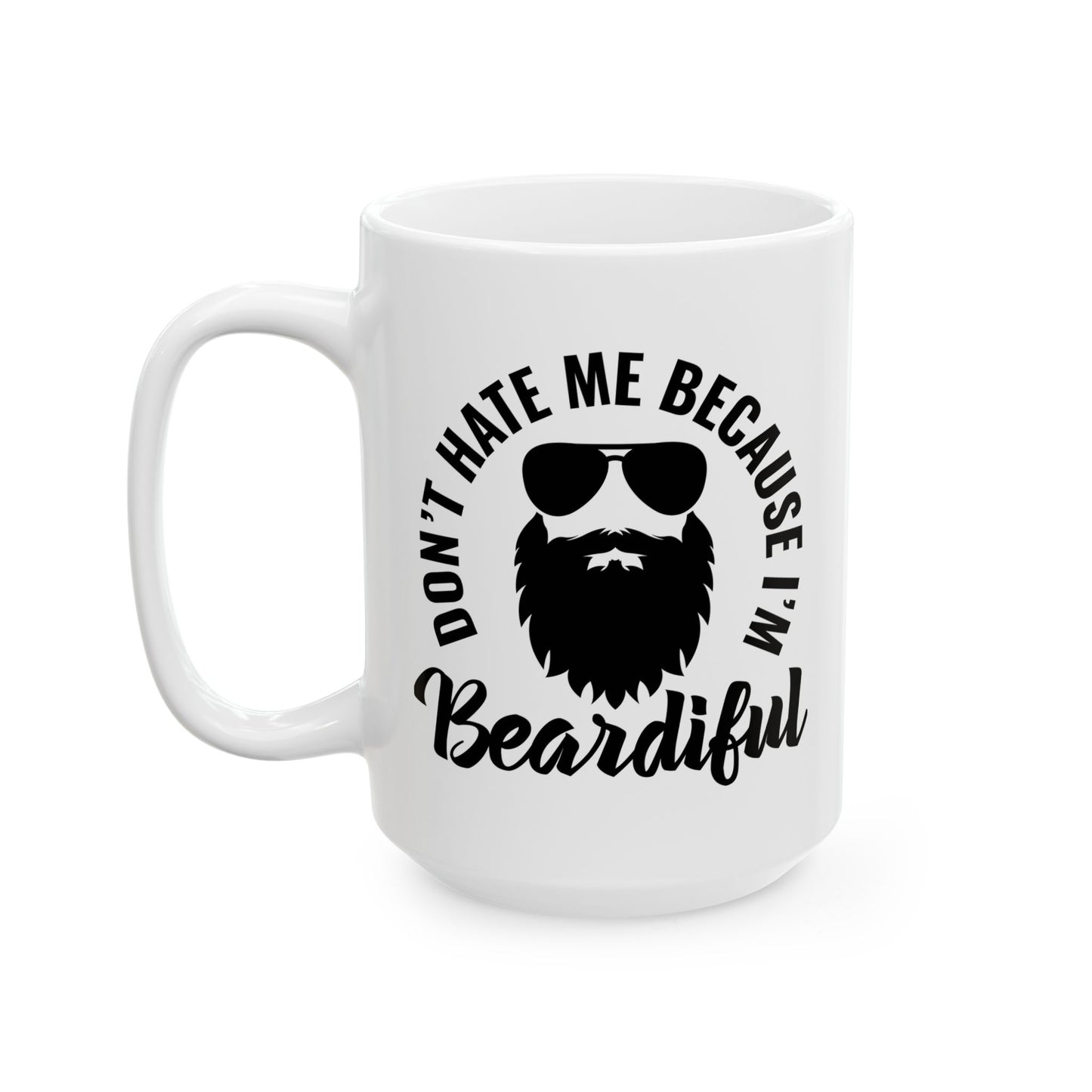 Don't Hate Me Because I'm Beardiful Coffee Mug