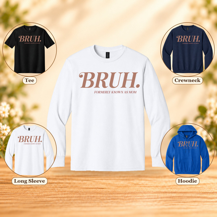 BRUH. Formerly Known as Mom | Funny Mom T-Shirt, Long Sleeve, Crewneck & Hoodie