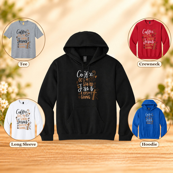 Coffee Gets Me Started Jesus Keeps Me Going | Christian T-Shirt, Long Sleeve, Crewneck & Hoodie