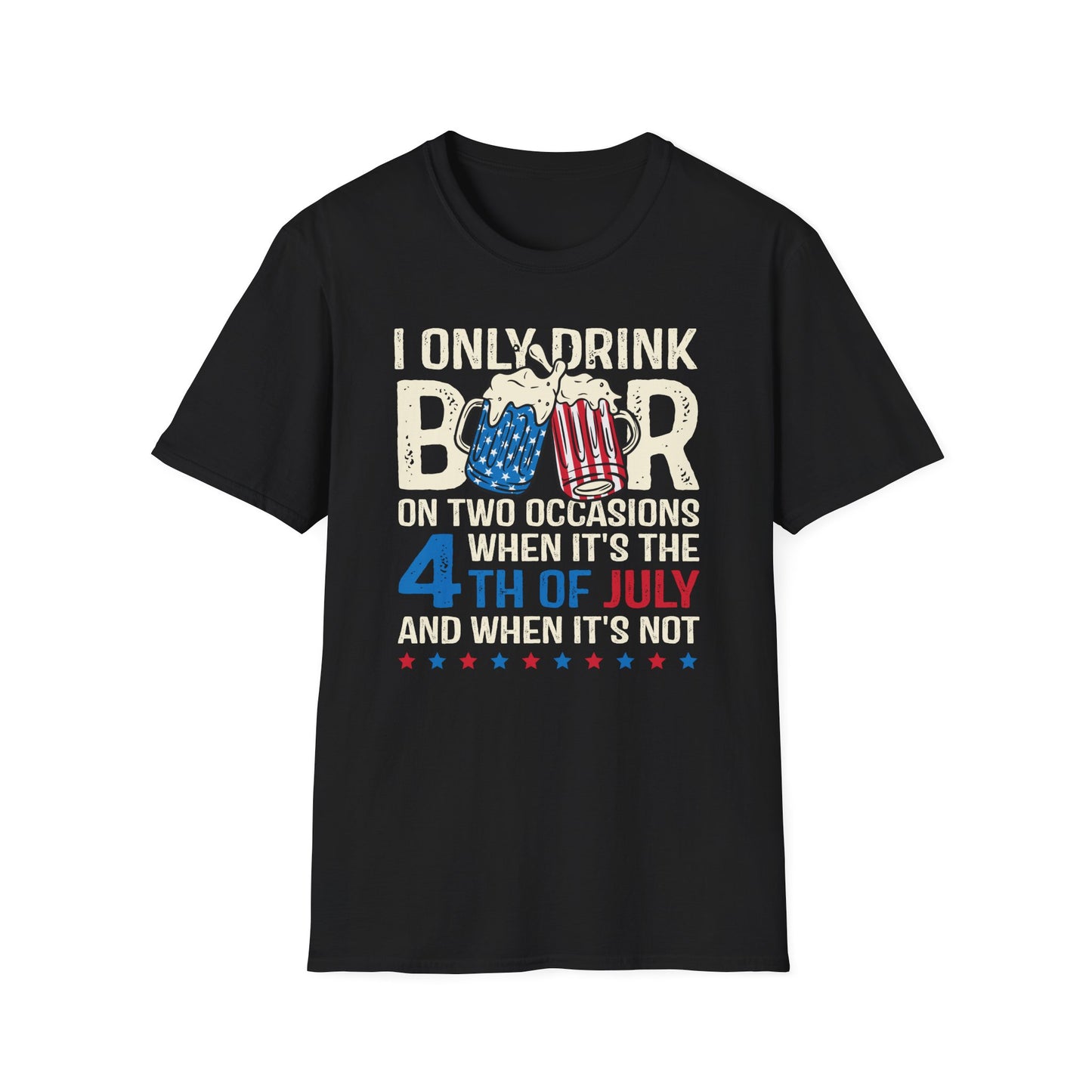 I Only Drink Beer On 4th of July Cotton Tee Shirt