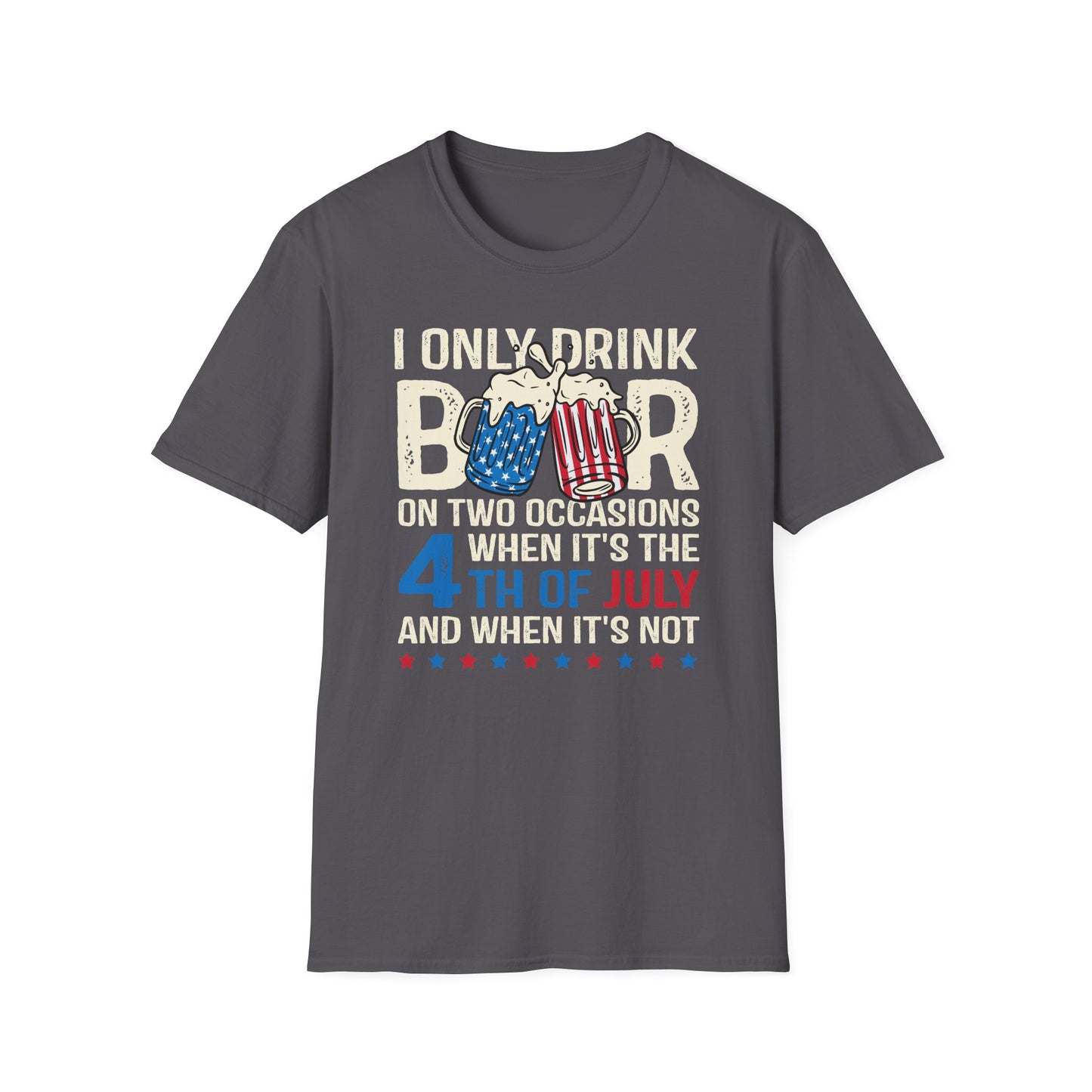 I Only Drink Beer On 4th of July Cotton Tee Shirt