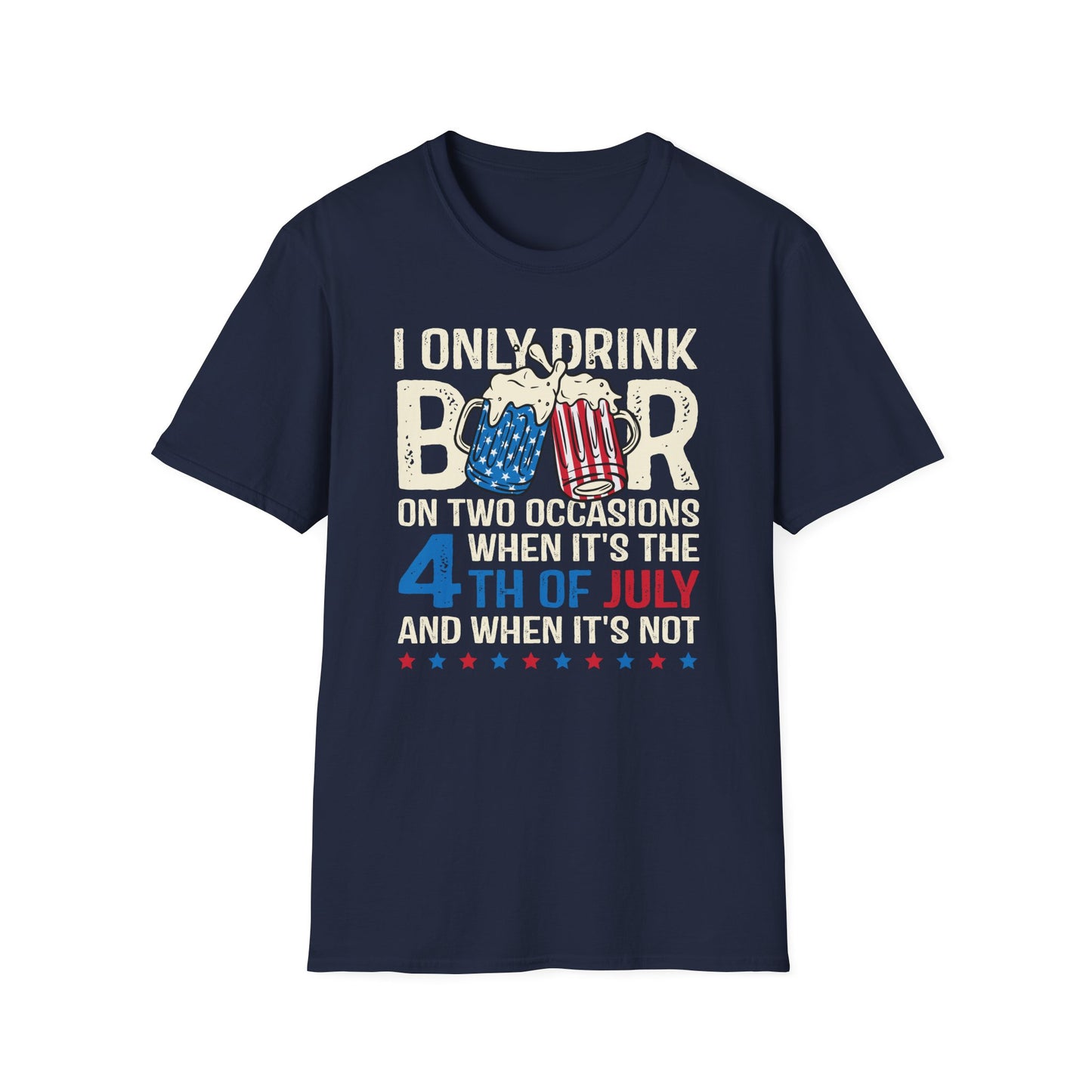 I Only Drink Beer On 4th of July Cotton Tee Shirt