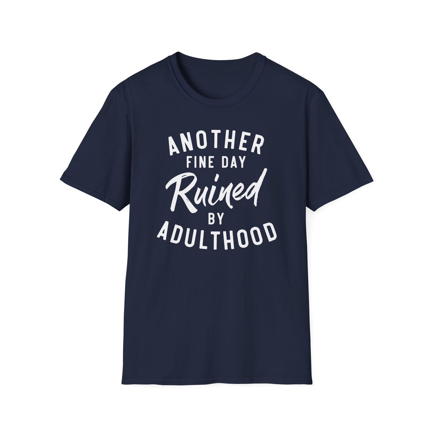 Another Fine Day Ruined By Adulthood Cotton Tee Shirt