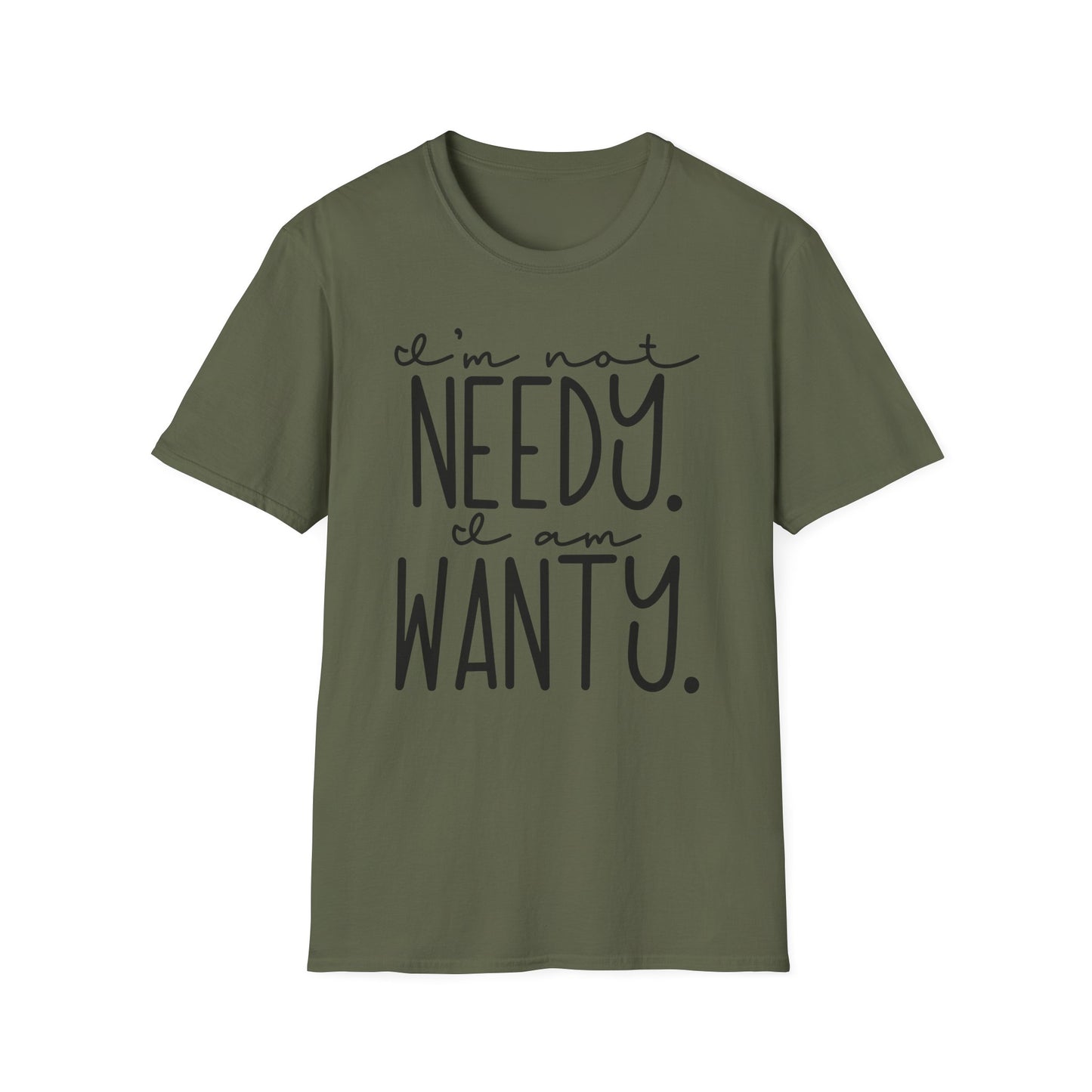 I'm Not Needy I Am Wanty Cotton Tee Shirt