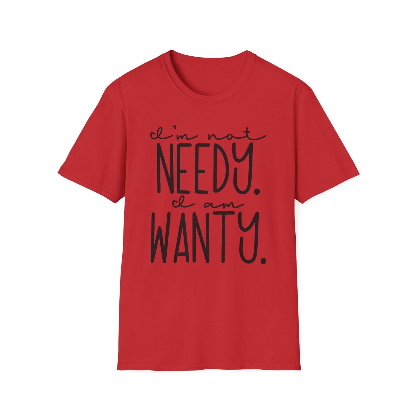 I'm Not Needy I Am Wanty Cotton Tee Shirt