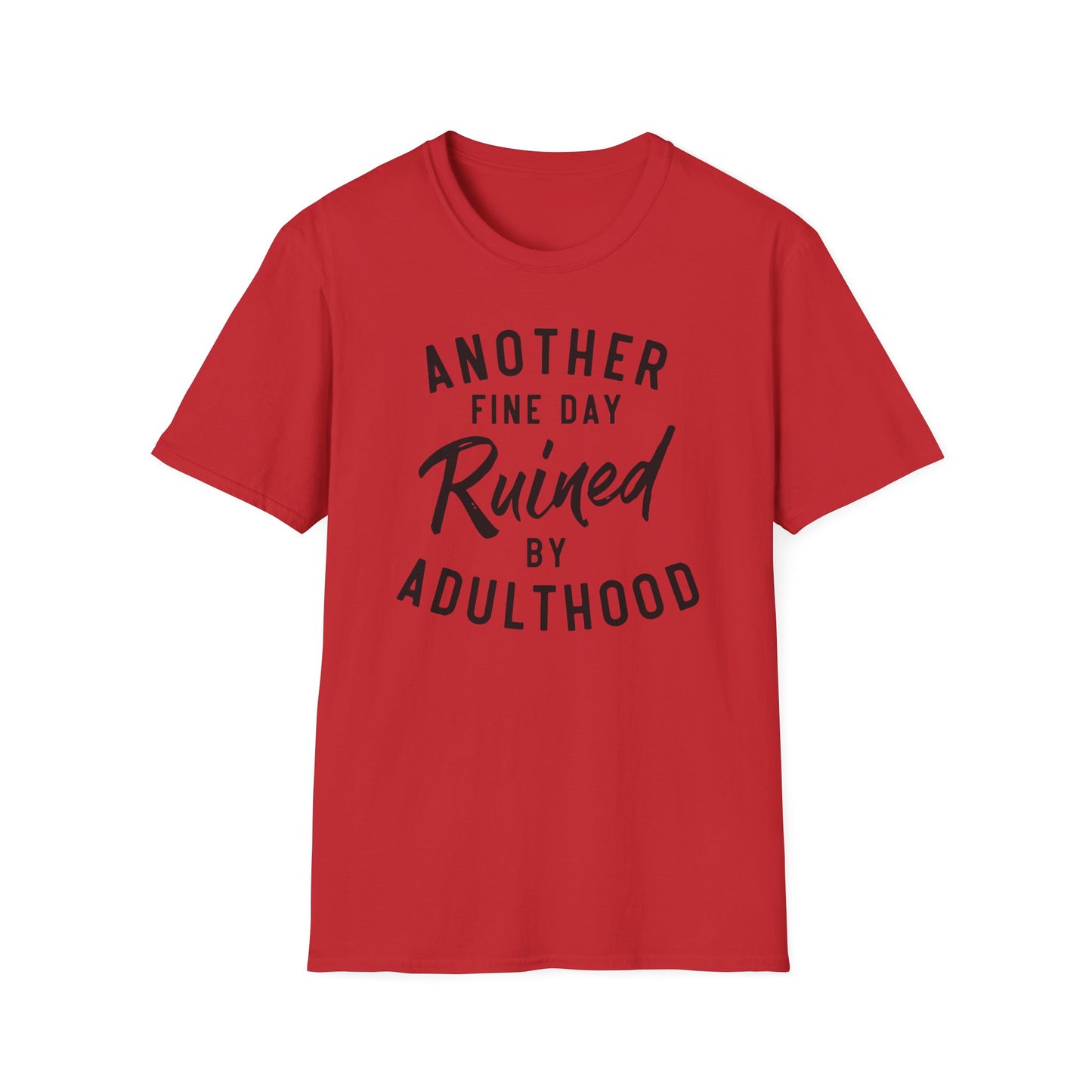 Another Fine Day Ruined By Adulthood Cotton Tee Shirt