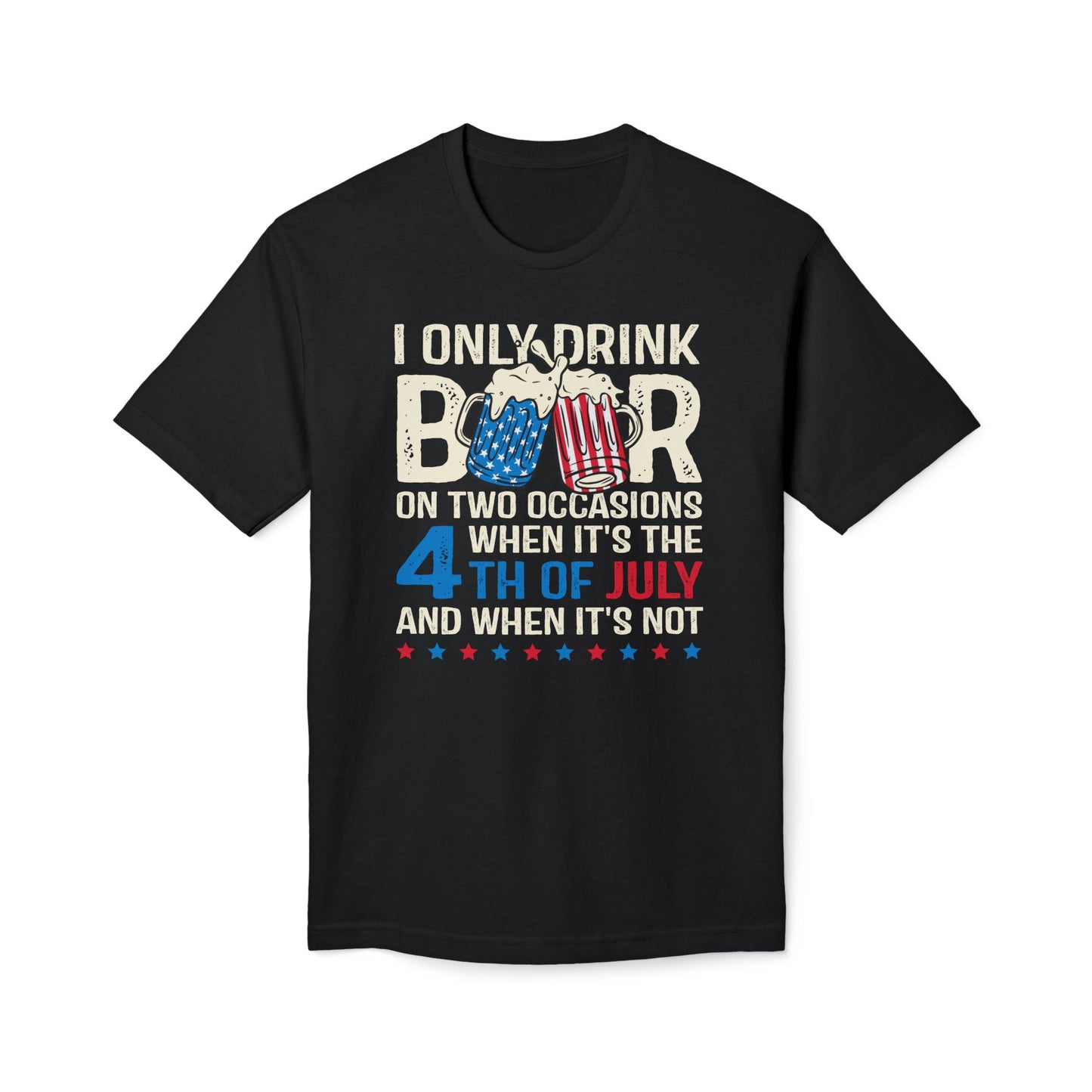 I Only Drink Beer On 4th of July Cotton Tee Shirt