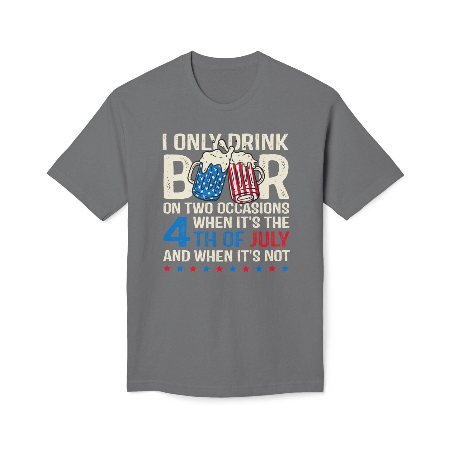 I Only Drink Beer On 4th of July Cotton Tee Shirt