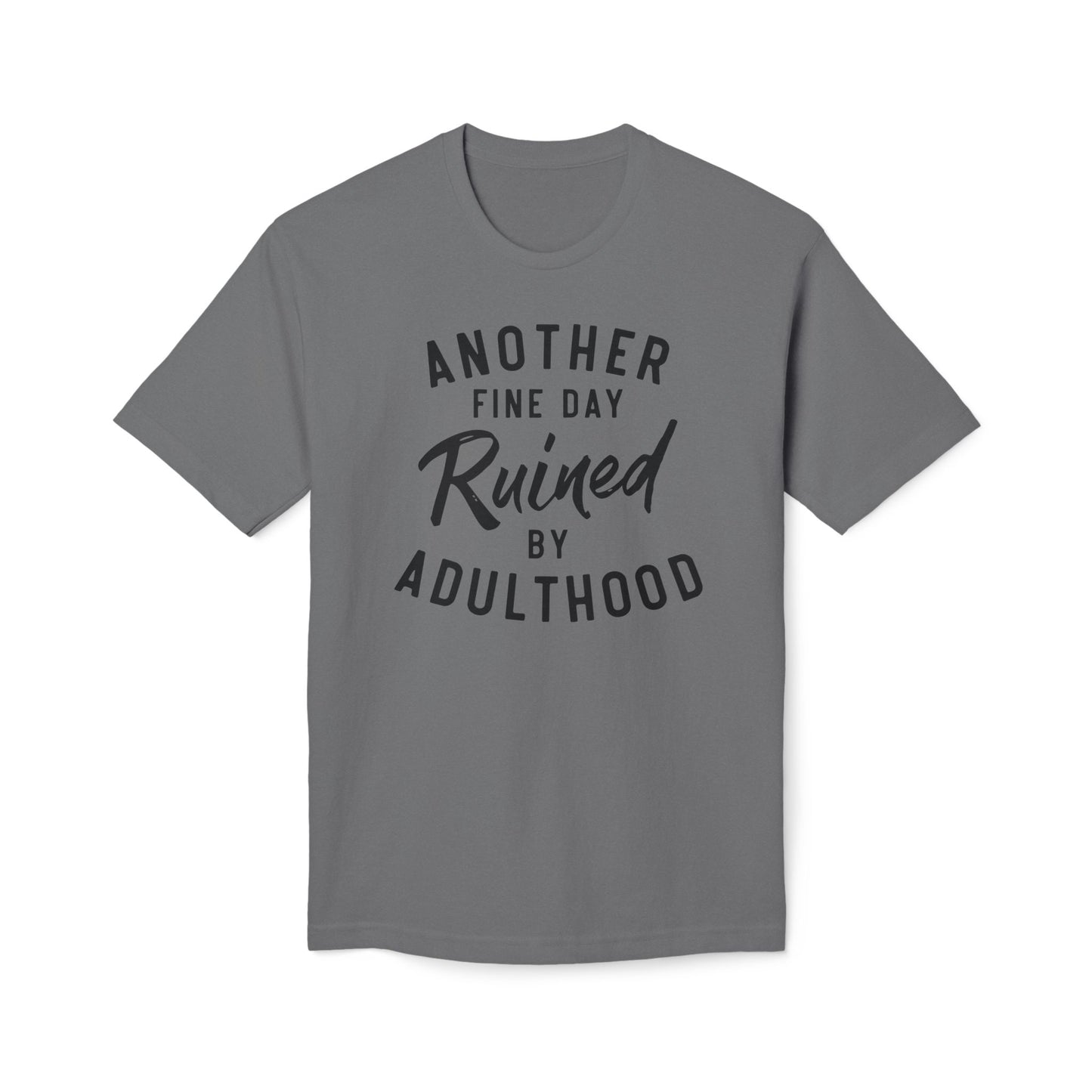 Another Fine Day Ruined By Adulthood Cotton Tee Shirt