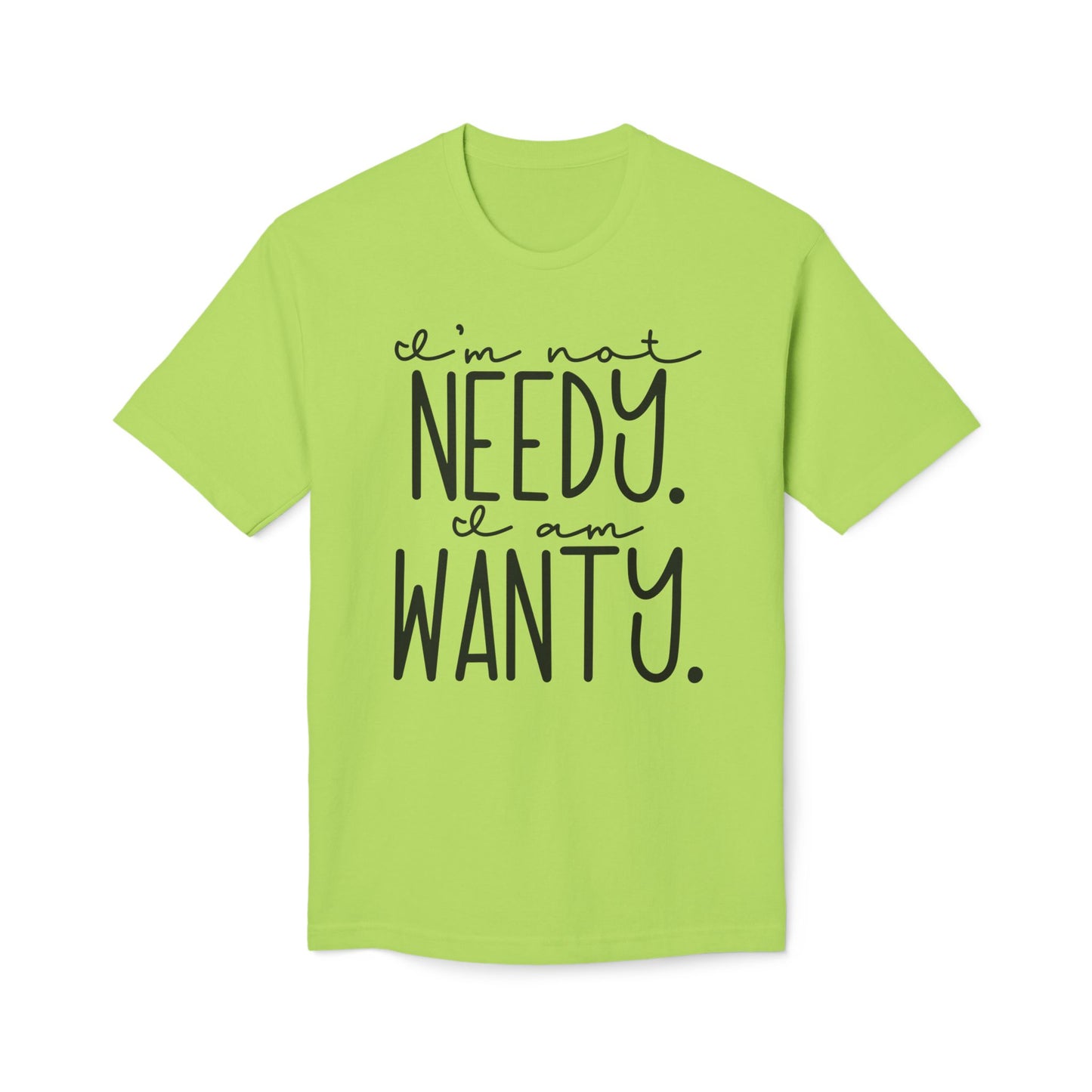 I'm Not Needy I Am Wanty Cotton Tee Shirt
