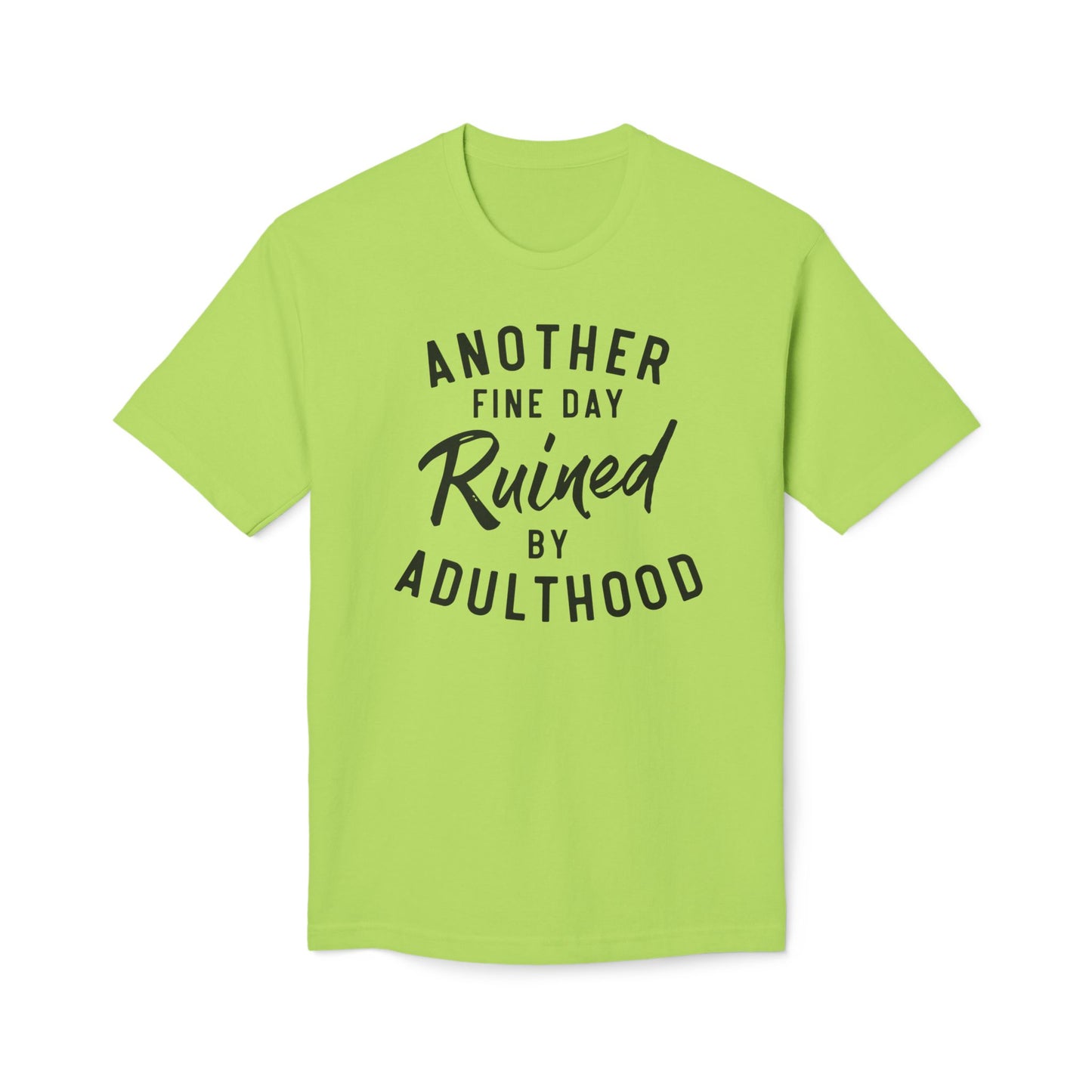 Another Fine Day Ruined By Adulthood Cotton Tee Shirt