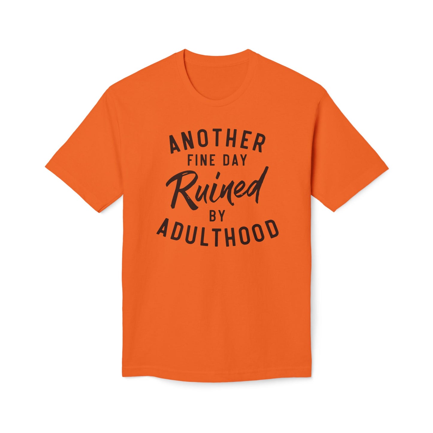 Another Fine Day Ruined By Adulthood Cotton Tee Shirt