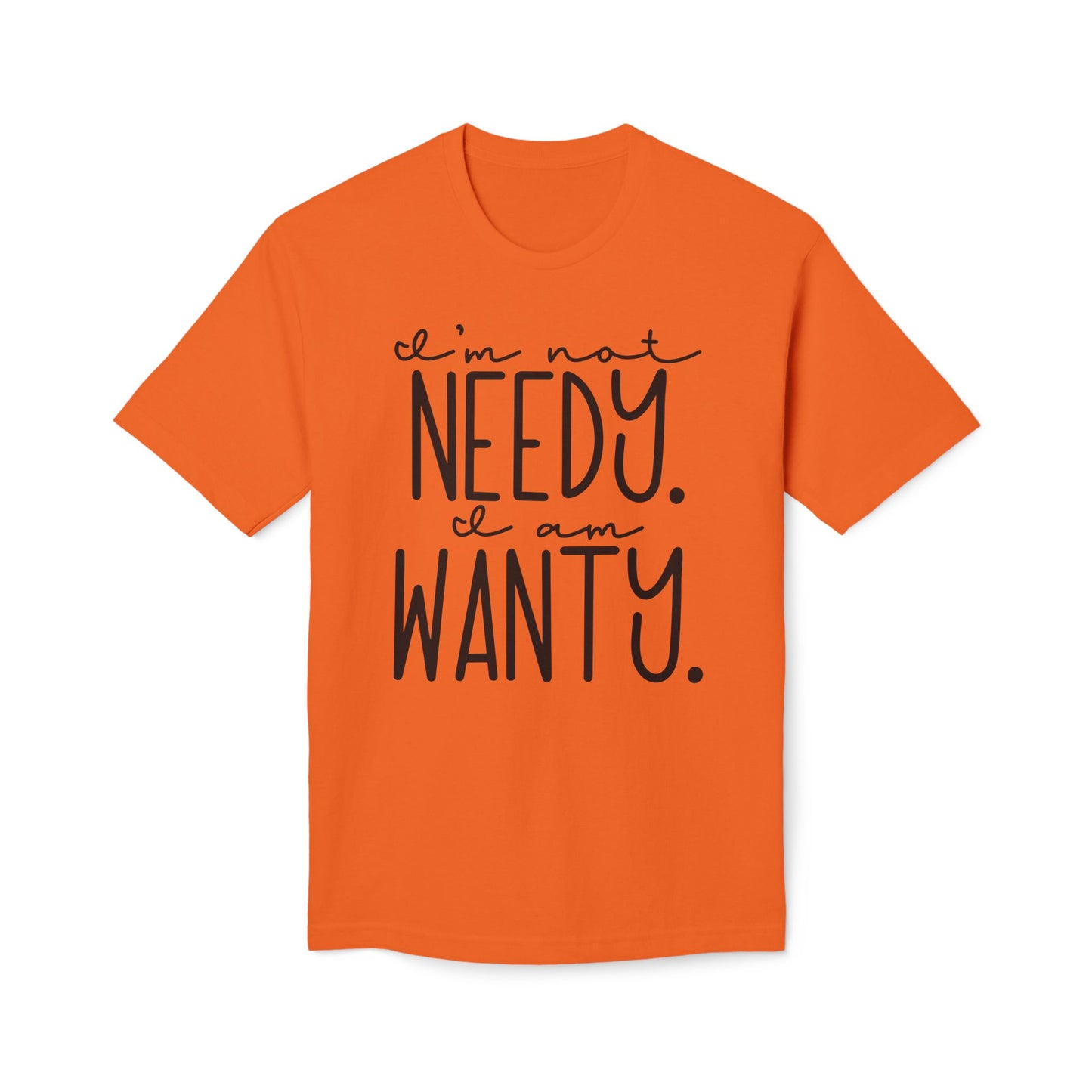 I'm Not Needy I Am Wanty Cotton Tee Shirt