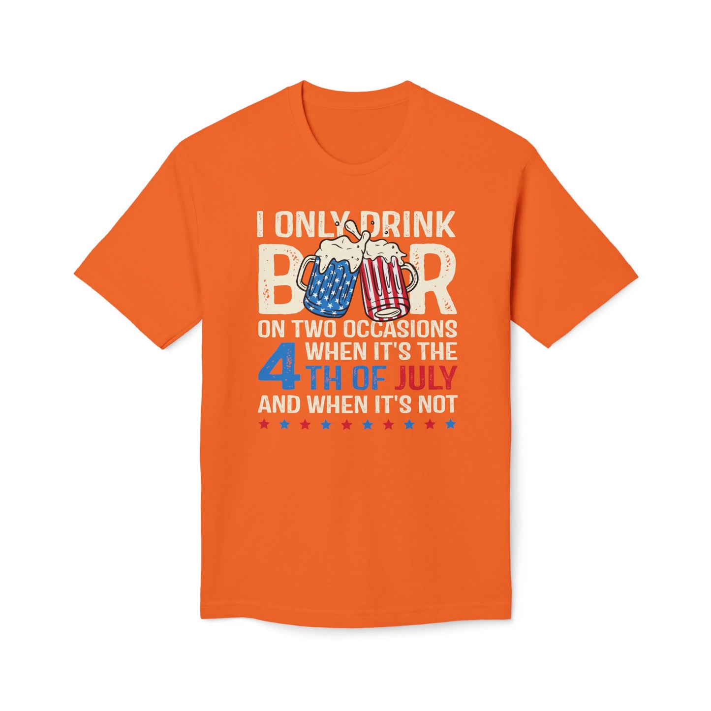 I Only Drink Beer On 4th of July Cotton Tee Shirt