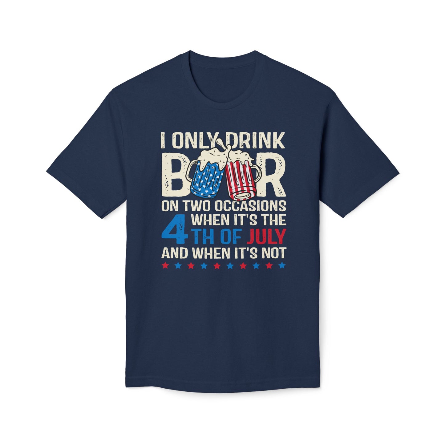 I Only Drink Beer On 4th of July Cotton Tee Shirt