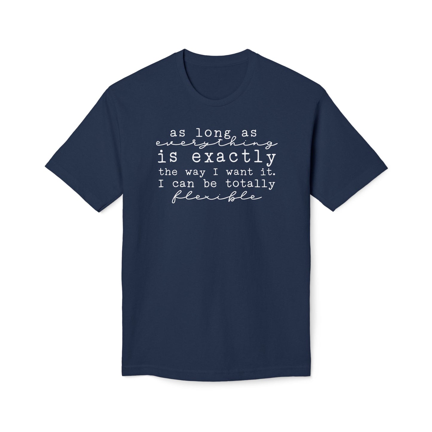 As Long As Everything Is Exactly Cotton Tee Shirt