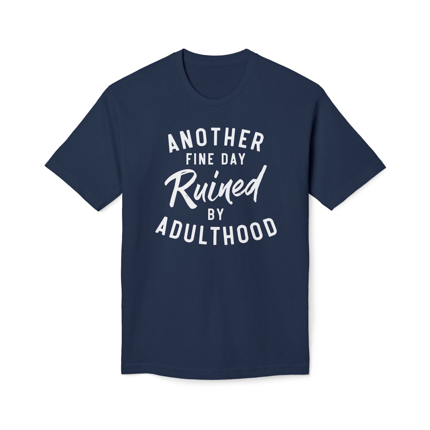 Another Fine Day Ruined By Adulthood Cotton Tee Shirt
