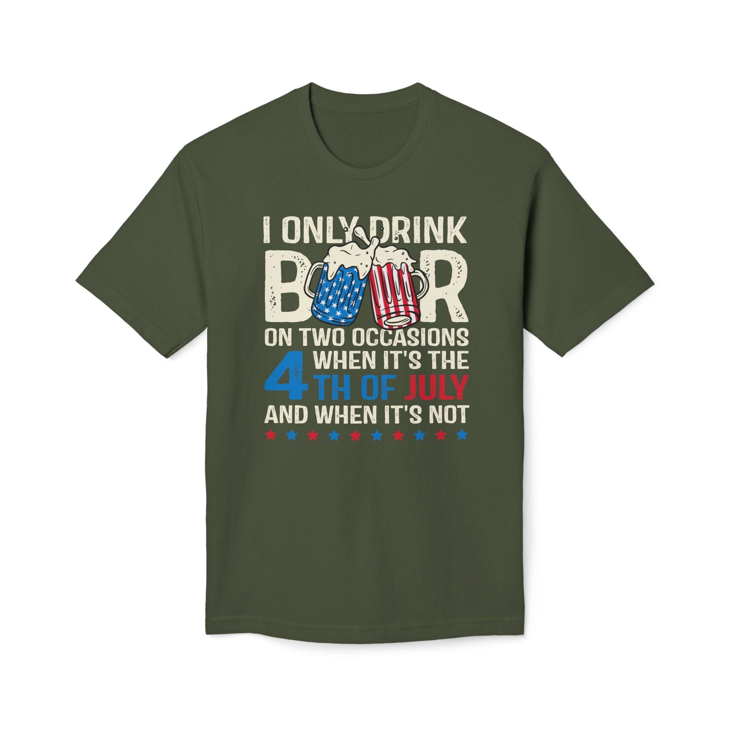 I Only Drink Beer On 4th of July Cotton Tee Shirt
