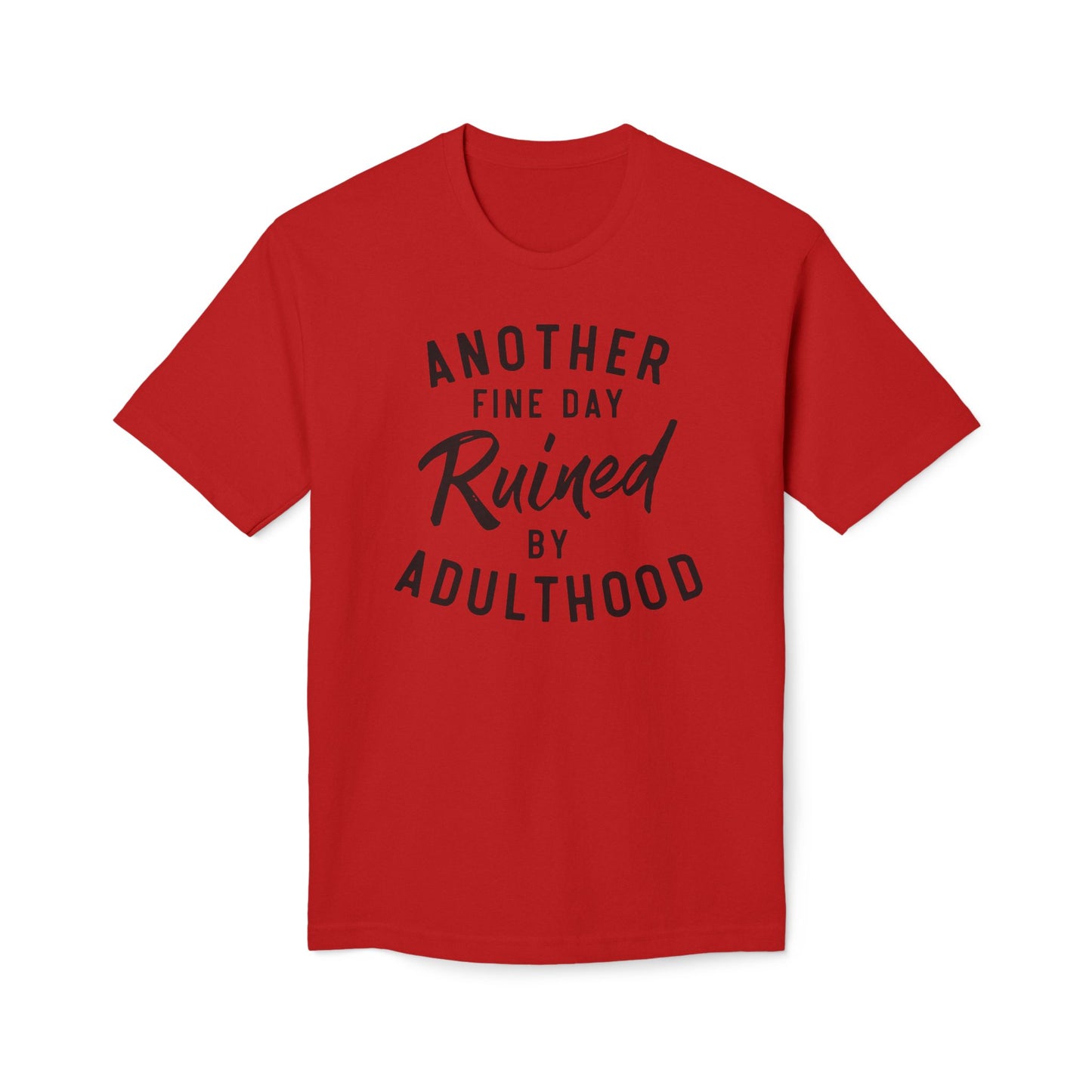 Another Fine Day Ruined By Adulthood Cotton Tee Shirt