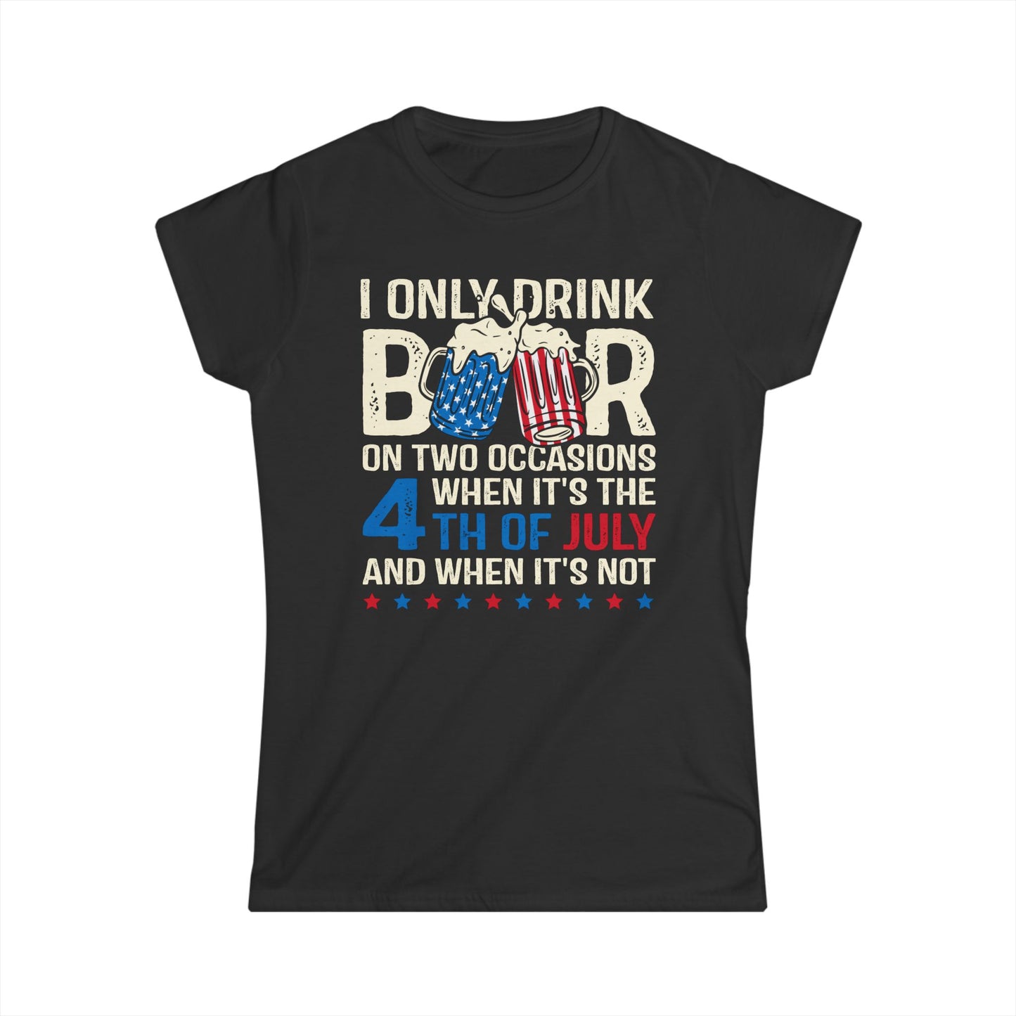I Only Drink Beer On 4th of July Cotton Tee Shirt