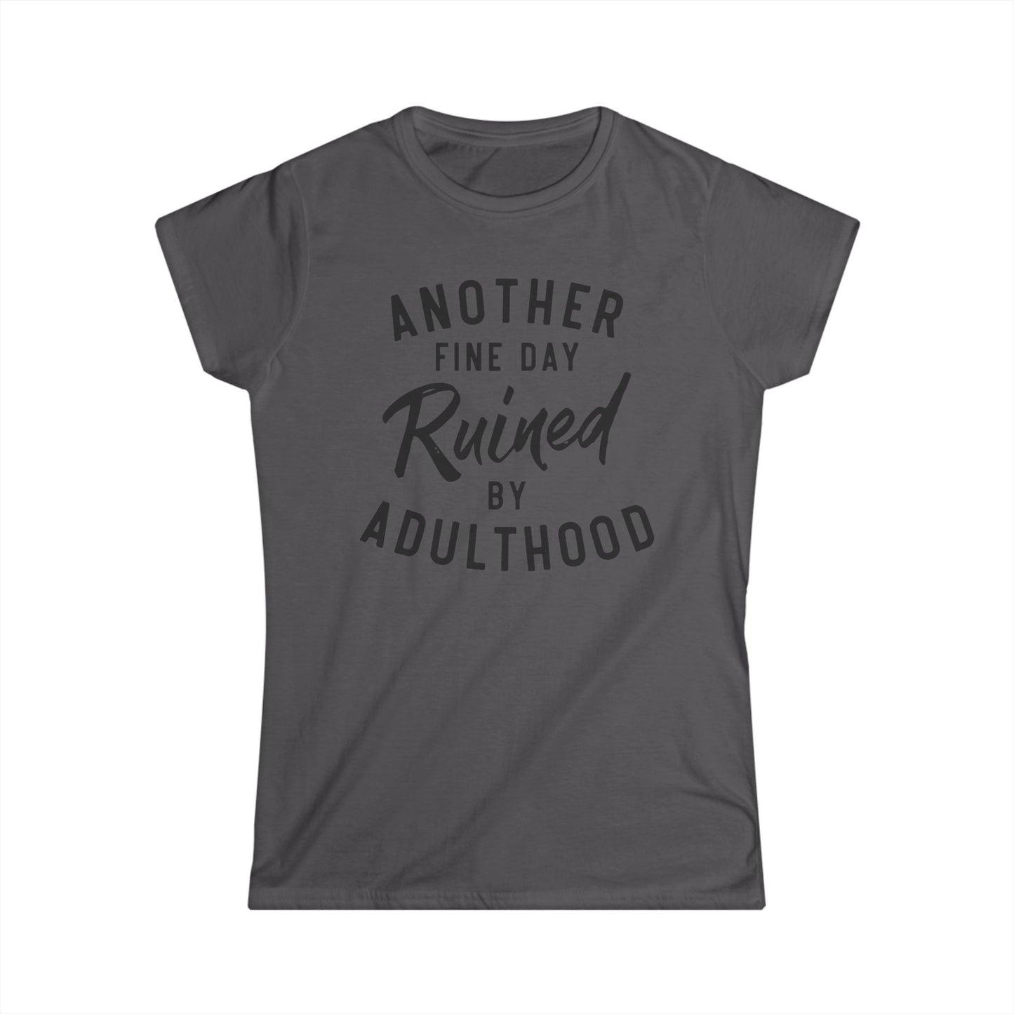 Another Fine Day Ruined By Adulthood Cotton Tee Shirt