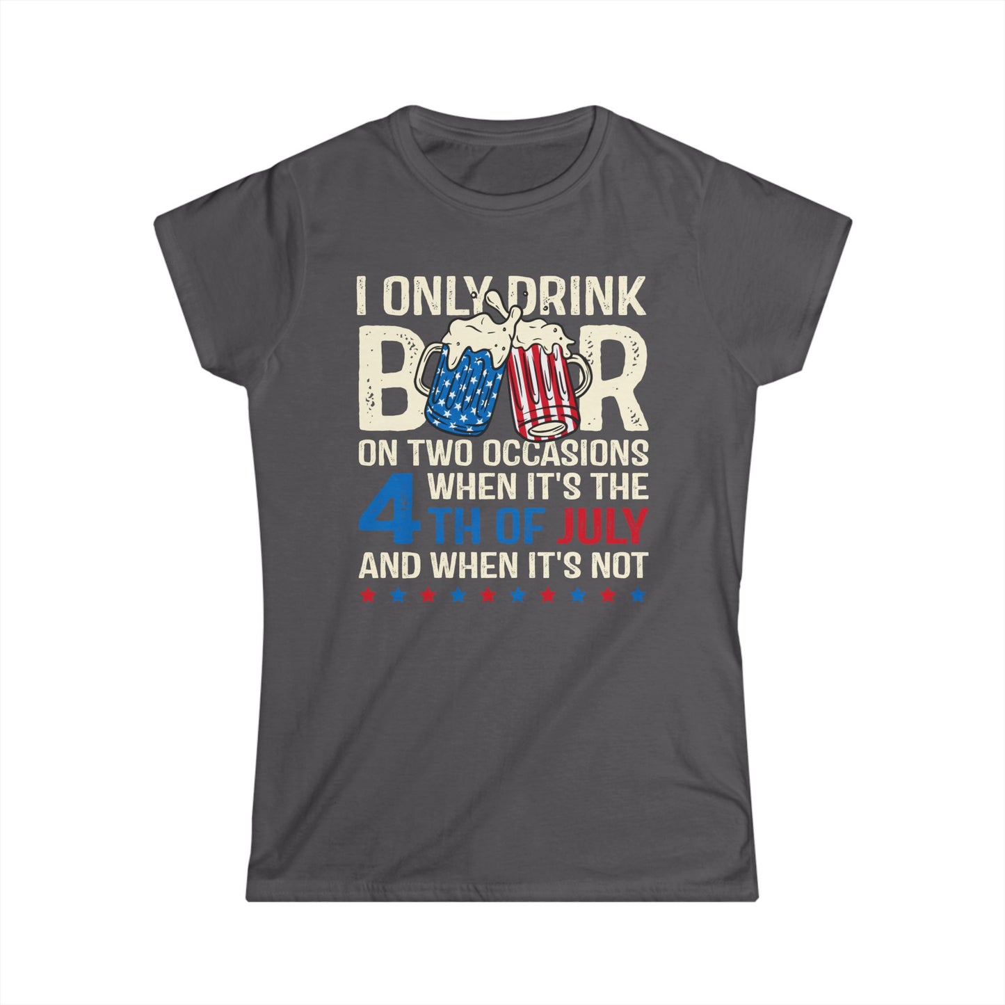 I Only Drink Beer On 4th of July Cotton Tee Shirt