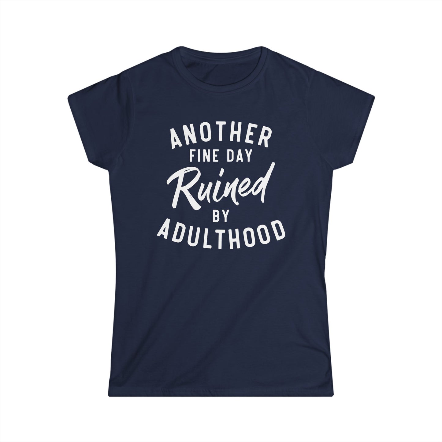 Another Fine Day Ruined By Adulthood Cotton Tee Shirt