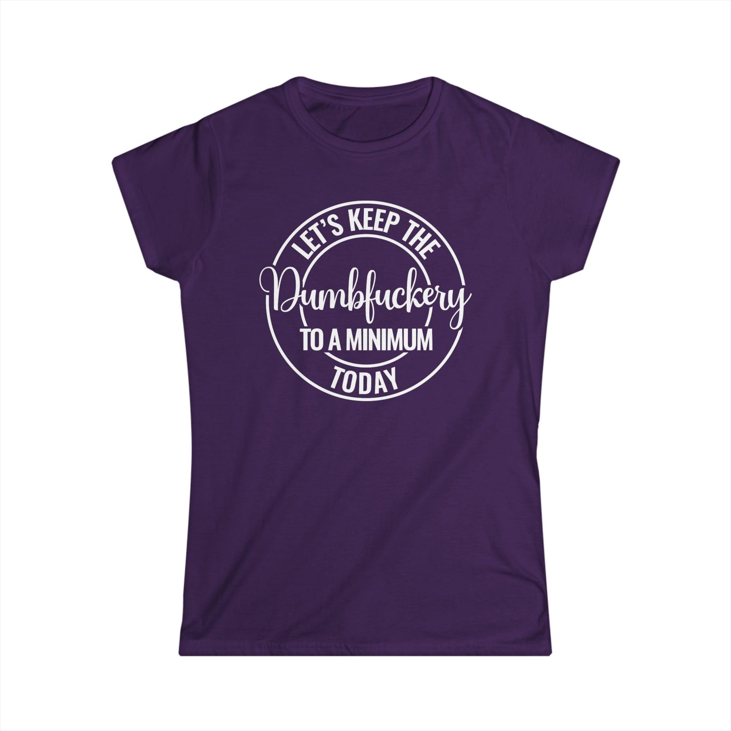 Let's Keep The Dumbfuckery To A Minimum Today Tee Shirt