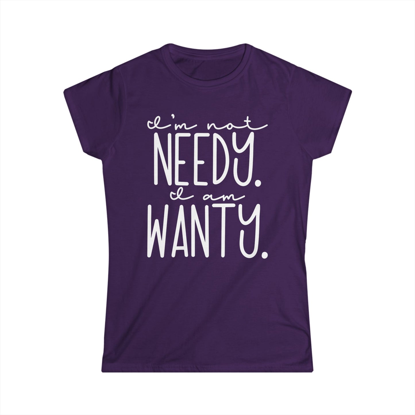 I'm Not Needy I Am Wanty Cotton Tee Shirt