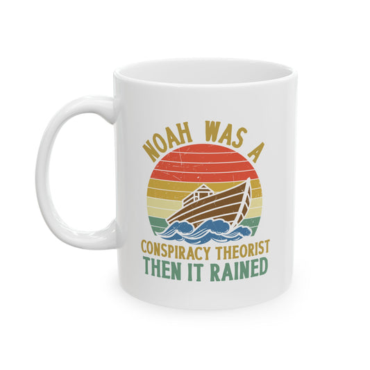 Noah Was A Conspiracy Theorist Coffee Mug