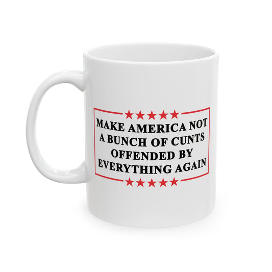 Make America Not A Bunch Of Cunts Offended By Everything Again Coffee Mug