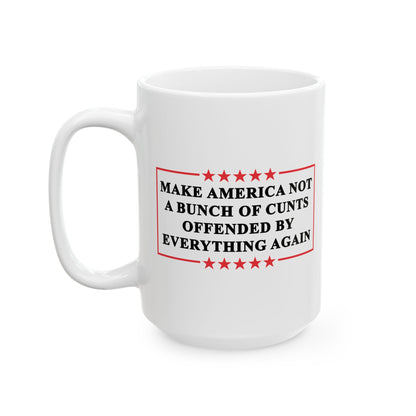 Make America Not A Bunch Of Cunts Offended By Everything Again Coffee Mug