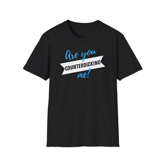 Are You Counterdicking Me? Cotton Tee Shirt