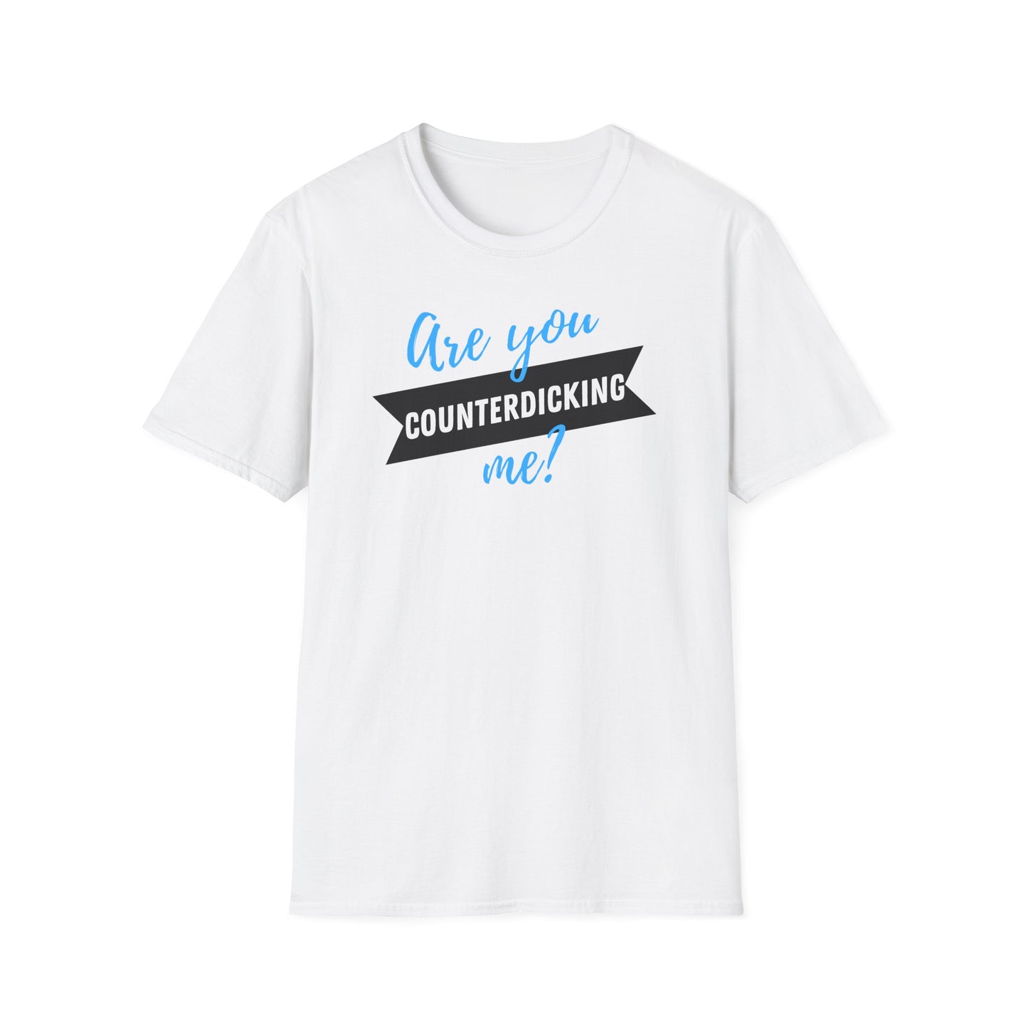 Are You Counterdicking Me? Cotton Tee Shirt