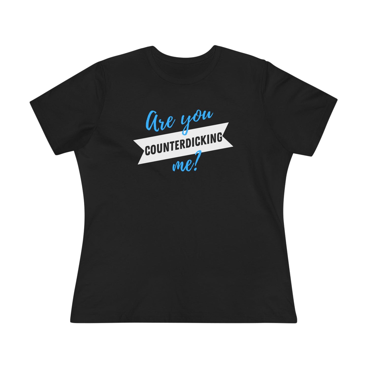 Are You Counterdicking Me? Cotton Tee Shirt