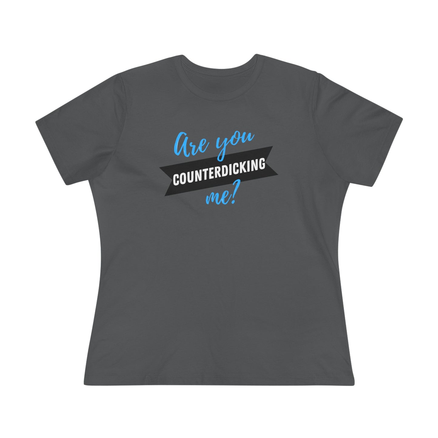 Are You Counterdicking Me? Cotton Tee Shirt