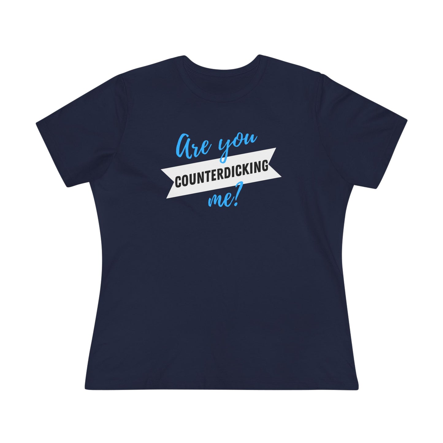 Are You Counterdicking Me? Cotton Tee Shirt