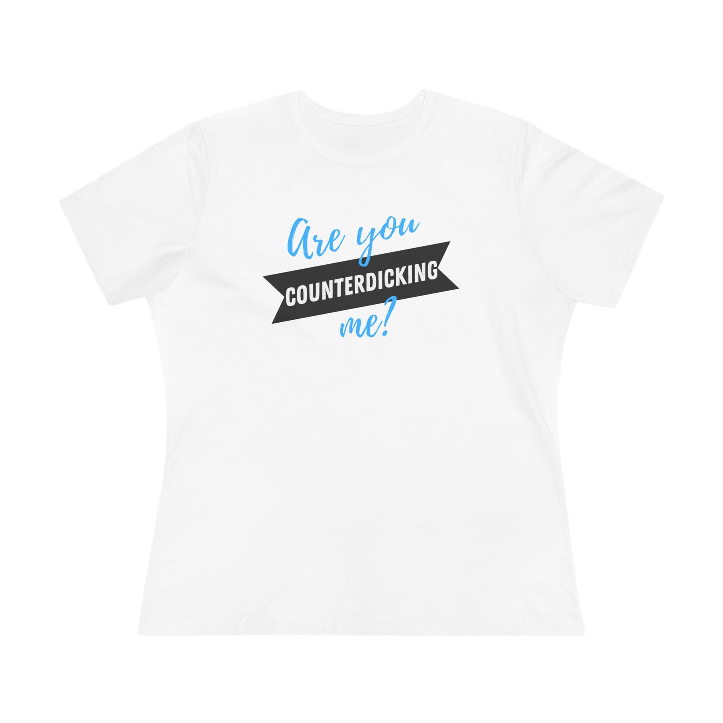 Are You Counterdicking Me? Cotton Tee Shirt