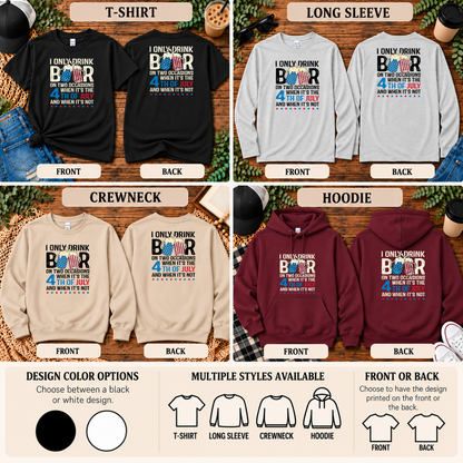 I Only Drink Beer on Two Occasions | Funny 4th of July T-Shirt, Long Sleeve, Crewneck & Hoodie