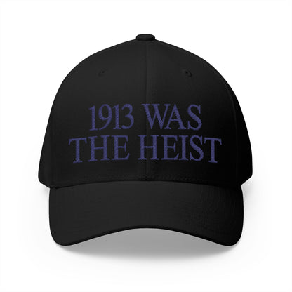 1913 Was The Heist Embroidered Hat