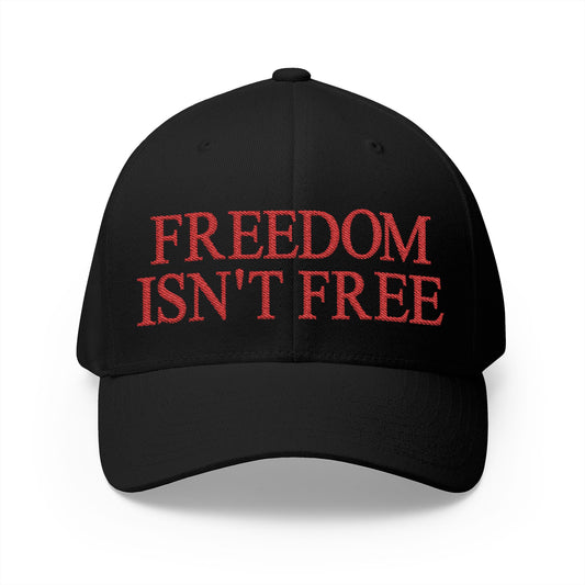 Freedom Isn't Free Embroidered Hat