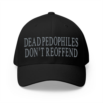 Dead Pedophiles Don't Reoffend Embroidered Hat