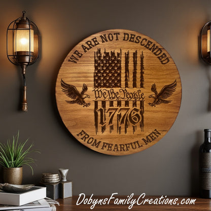 We Are Not Descended From Fearful Men - We the People Engraved Sign