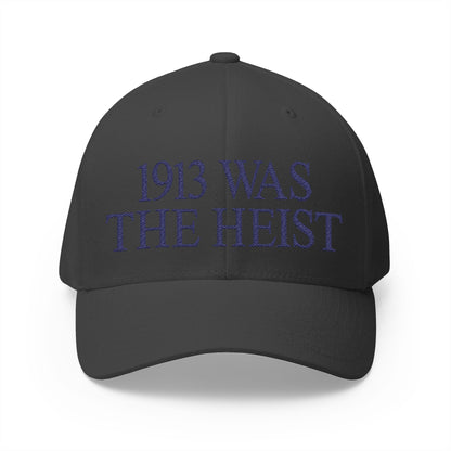1913 Was The Heist Embroidered Hat