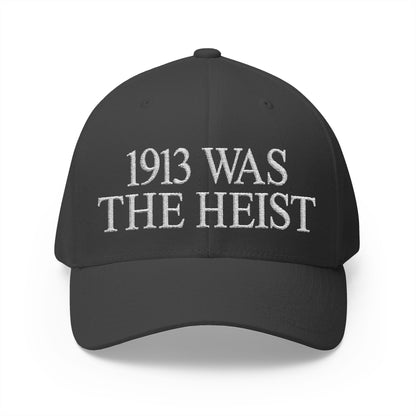 1913 Was The Heist Embroidered Hat