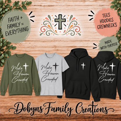 Make Heaven Crowded – Christian Shirt, Crewneck & Hoodie