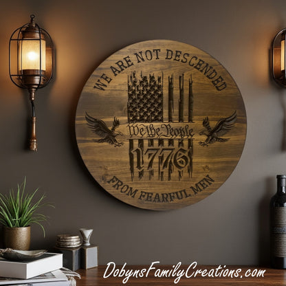 We Are Not Descended From Fearful Men - We the People Engraved Sign