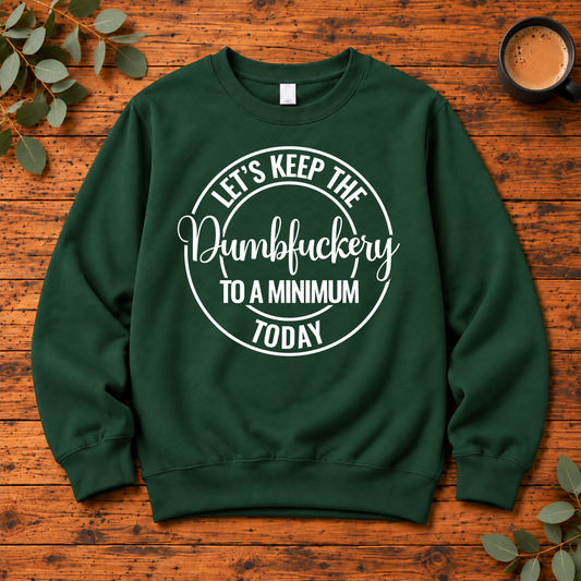 Let’s Keep the Dumbfuckery to a Minimum Today Shirt | Funny Sarcastic Apparel