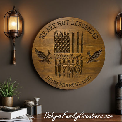 We Are Not Descended From Fearful Men - We the People Engraved Sign