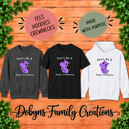 Don’t Be a Hippo-Twatamus Shirt, Crewneck & Hoodie